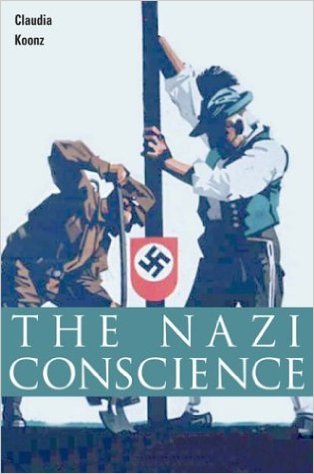 Image is the cover of The Nazi Conscience. It shows a brown-uniformed man digging while a man in traditional German folk costume holds a pole that has a swastika banner on it. 