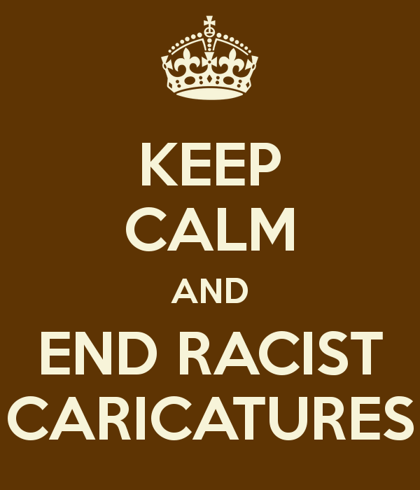 Image is a British Crown poster in dark brown with the words Keep Calm and End Racist Caricatures.