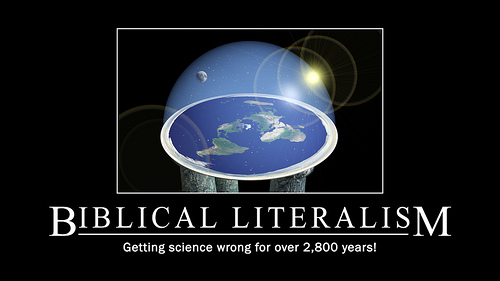 Image is a flat earth in space. Caption says, "Biblical literalism: getting science wrong for over 2,800 years!"