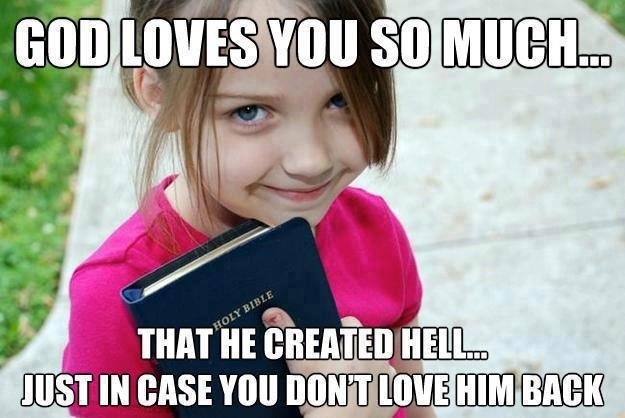 Image shows a little girl with blue eyes holding a bible and smiling. Caption says, "God loves you so much that he created hell.... in case you don't love him back."