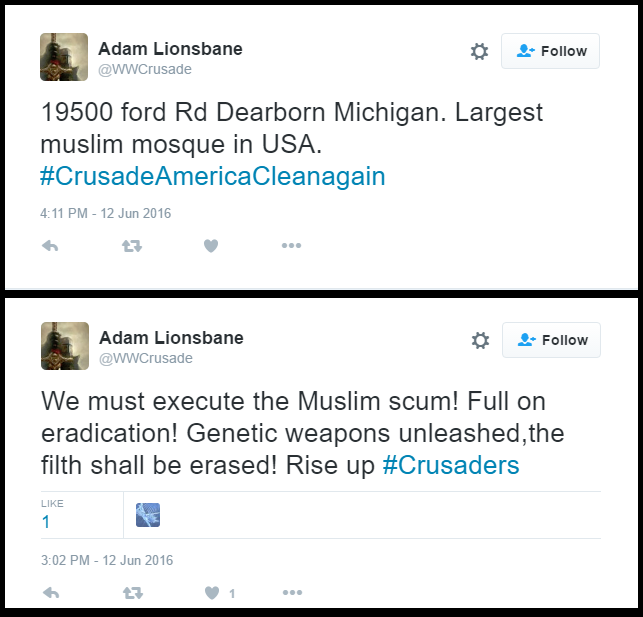 Image is a set of tweets from Adam Lionsbane (@WWCrusade). Top tweet reads "19500 ford Rd Dearborn Michigan. Largest muslim mosque in USA. #CrusadeAmericaCleanagain." Bottom tweet reads, "We must execute the Muslim scum! Full on eradication! Genetic weapons unleashed,the filth shall be erased! Rise up #Crusaders."