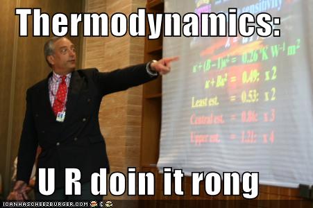 Image shows a white man in a black suite with a red tie, pointing at a screen on which some stats are projected. Caption says, "Thermodynamics. U R doin it rong."