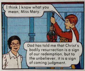 Image shows Ace, a red-haired kid wearing a burnt-orange long-sleeved shirt, standing on a ladder. He's hanging a plant in a pot. Miss Mary is staring at him with an empty, gaping smile. The background is a sky blue house with darker blue-green pillars. Ace is saying, "I think I know what you mean, Miss Mary. Dad has told me that Christ's bodily resurrection is a sign of our redemption, but to the unbeliever, it is a sign of coming judgement."