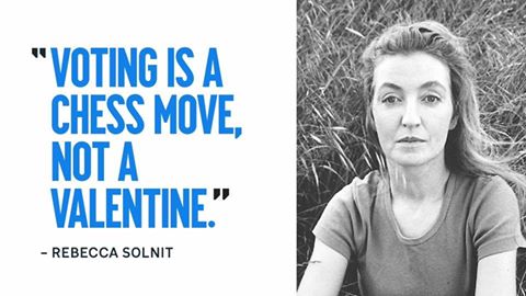 Image is a quote from Rebecca Solnit that says, "Voting is a chess move, not a valentine." Beside the quote, there is a black and white photo of her sitting with tall grasses behind her.