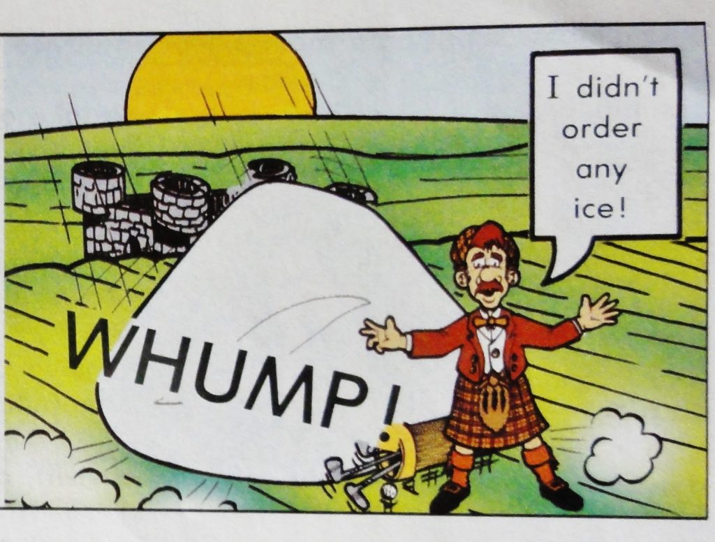 Image shows a cartoon golfer in a kilt, with his golf club bag fallen over behind him. He's standing with his arms spread, saying "I didn't order any ice!" There's a huge lump of ice behind him with the word "WHUMP!" written on it, trying to indicate it has just fallen. There's a castle that looks more like a short pile of bricks, and a huge sun on the horizon.