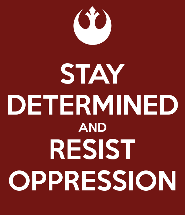 Image is in the style of a Keep Calm and Carry On poster. The background is blood red. In white are the Rogue One Rebel Alliance logo and the words Stay Determined and Resist Oppression.