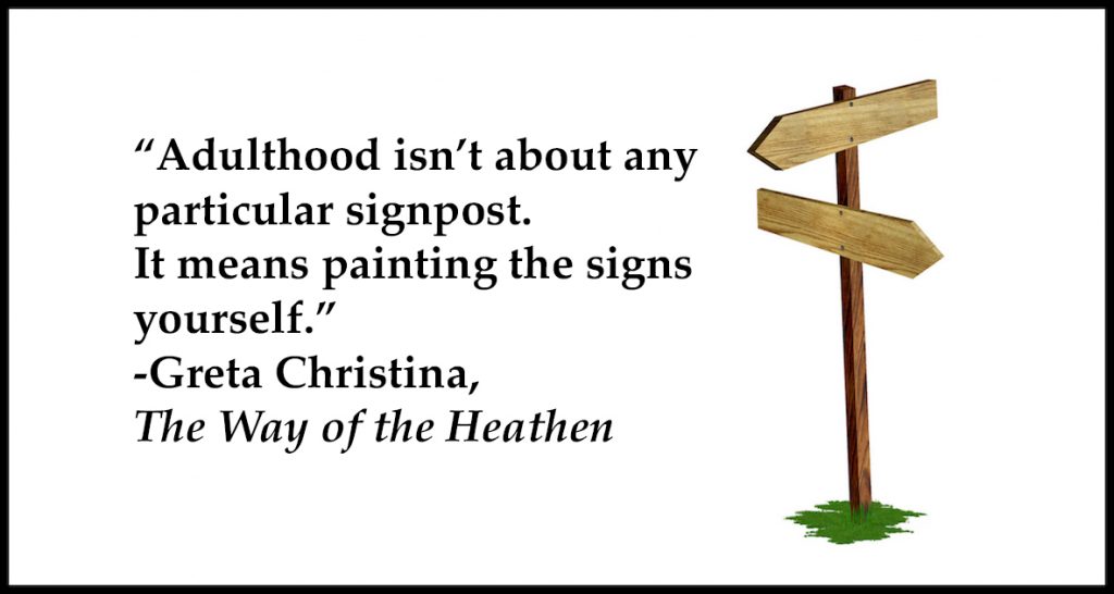 "Adulthood isn't about any particular signpost. It means painting the signs yourself."