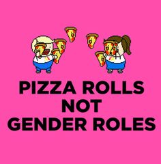 two cartoon figures enjoying pizza, with the caption "pizza rolls not gender roles"